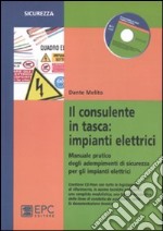 Il consulente in tasca. Impianti elettrici. Manuale pratico degli adempimenti di sicurezza per gli impianti elettrici