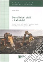 Demolizioni civili e industriali. Tecniche, statica, rischi specifici e interferenti, misure, piano di manutenzione, gestione rifiuti. Ediz. illustrata libro