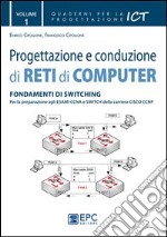 Progettazione e conduzione di reti di computer. Vol. 1: Fondamenti di switching libro