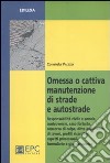 Omessa o cattiva manutenzione di strade e autostrade libro