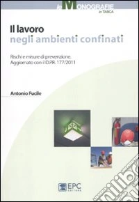 Il lavoro negli ambienti confinati. Rischi e misure di prevenzione libro