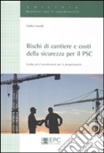 Rischi di cantiere e costi della sicurezza per il PSC. Guida per il coordinatore per la progettazione libro