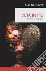 L'età in più. Narrazione in fogli sparsi libro