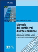 Manuale dei coefficienti di differenziazione. Guida per l'individuazione, il calcolo e l'applicazione al processo di stima di tutti i coefficienti di differenziazion libro