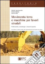 Movimento terra e macchine per lavori stradali. Problematiche, metodologie e soluzioni operative. Ediz. illustrata libro