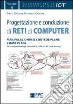 Progettazione e conduzione di reti di computer. Ediz. illustrata. Vol. 4: Manipolazione nel control-plane e data-plane libro