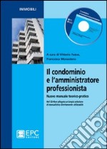 Il condominio e l`amministrazione professionista. Nuovo manuale teorico-pratico