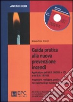 Guida pratica alla nuova prevenzione incendi. Progettare, realizzare, gestire nel rispetto degli standard antincendio. Con CD-ROM libro