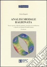 Analisi modale ragionata. Teoria e pratica. Metodi, problemi, procedure di modellazione e calcolo con elementi di analisi sismica libro