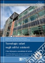 Tecnologie solari negli edifici esistenti. Criteri di progetto e metodologie di calcolo. Con CD-ROM