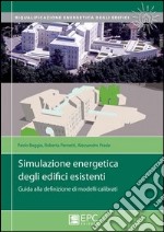 Simulazione energetica degli edifici esistenti. Guida alla definizione di modelli calibrati libro