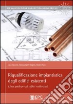 Riqualificazione impiantistica degli edifici esistenti. Linee guida per gli edifici residenziali