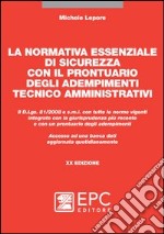 La normativa essenziale di sicurezza con il prontuario degli adempimenti tecnico amministrativi libro