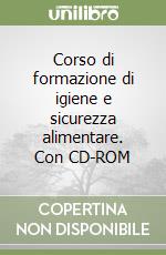 Corso di formazione di igiene e sicurezza alimentare. Con CD-ROM libro