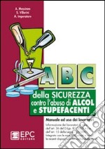 Abc della sicurezza contro l'abuso di alcol e stupefacenti libro