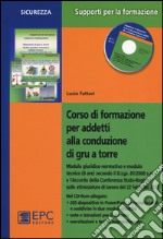 Corso di formazione per addetti alla conduzione di gru a torre. Con CD-ROM libro