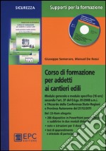 Corso di formazione per addetti ai cantieri edili. Con CD-ROM libro