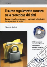 Il nuovo regolamento europeo sulla protezione dei dati. Una guida pratica alla nuova privacy e ai principali adempimenti del Regolamento UE 2016/679, aggiornata alle più recenti disposizioni e interpretazioni normative. Con CD-ROM