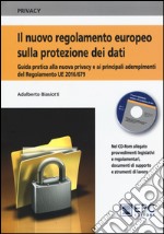 Il nuovo regolamento europeo sulla protezione dei dati. Una guida pratica alla nuova privacy e ai principali adempimenti del Regolamento UE 2016/679, aggiornata alle più recenti disposizioni e interpretazioni normative. Con CD-ROM libro