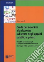 Guida per acronimi alla sicurezza sul lavoro negli appalti pubblici e privati libro