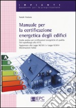 Manuale per la certificazione energetica degli edifici. Guida pratica per certificazioni energetiche di qualità libro