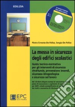 La messa in sicurezza degli edifici scolastici. Guida tecnico-normativa per gli interventi di sicurezza strutturale, prevenzione incendi.. Con CD-ROM libro