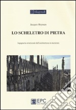 Lo scheletro di pietra. Ingegneria strutturale dell'architettura in muratura