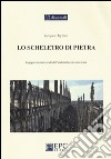 Lo scheletro di pietra. Ingegneria strutturale dell'architettura in muratura libro