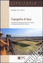 Topografia di base. Fondamentali della geomatica per la misura e rappresentazione del territorio libro