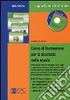 Corso di formazione per la sicurezza nella scuola. Percorso formativo completo per tutti i soggetti che lavorano nel mondo della scuola.. Con CD-ROM libro