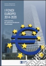 I fondi europei (2014-2020). Guida operativa per conoscere ed utilizzare i fondi europei libro