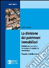 La divisione dei patrimoni immobiliari. Trattato teorico-pratico con esempi di consulenze commentati. Manuale di livello avanzato libro di D'Angelo Tullio