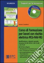 Corso di formazione per lavori con rischio elettrico PES-PAV-PEI. Qualificazione e idoneità secondo le norme CEI EN 50110-1 (CEI 11-48) e CEI 11-27. Con CD-ROM libro