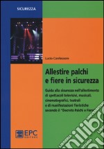 Allestire palchi e fiere in sicurezza. Guida alla sicurezza nell'allestimento di spettacoli televisivi, musicali, cinematografici, teatrali... libro