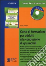 Corso di formazione per addetti alla conduzione di gru mobili. Con CD-ROM libro