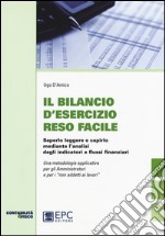 Il bilancio d'esecizio reso facile. Saperlo leggere e capirlo mediante l'analisi degli indicatori e flussi finanziari