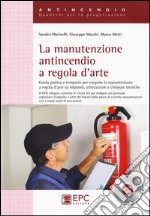 La manutenzione antincendio a regola d'arte. Guida pratica e tempario per eseguire la manutenzione a regola d'arte su impianti, attrezzature.. Con DVD