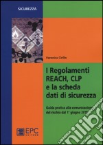 I regolamenti REACH, CLP e la scheda dati di sicurezza. Guida pratica alla comunicazione del rischio dal 1° giugno 2015 libro