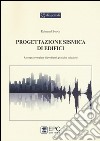 Progettazione sismica di edifici. Rassegna completa di problemi, pratiche, soluzioni libro