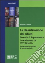 La classificazione dei rifiuti. Secondo il Regolamento Commissione UE 1357/2014/UE. Guida operativa completa di esempi applicativi