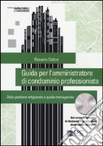 Guida per l'amministratore di condominio professionista. Dalla gestione artigianale a quella manageriale. Con CD-ROM