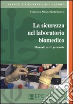 La sicurezza del laboratorio biomedico. Manuale per il personale libro