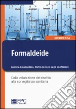 Formaldeide. Dalla valutazione del rischio alla sorveglianza sanitaria libro