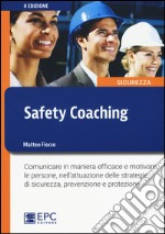 Safety coaching. Comunicare in maniera efficace e motivare le persone, nell'attuazione delle strategie di sicurezza, prevenzione e protezione libro