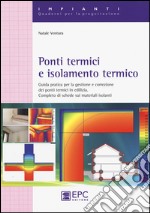 Ponti termici e isolamento termico. Guida pratica per la gestione e correzione dei ponti termici in edilizia. Completo di schede sui materiali isolanti