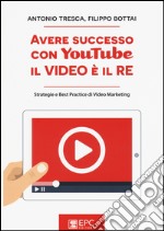 Avere successo con YouTube, il video è il re. Strategie e best practice di video marketing