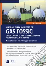 Manuale della sicurezza dei gas tossici. Guida completa per la preparazione all'esame di abilitazione. Con CD-ROM