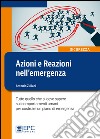 Azioni e reazioni nell'emergenza. Tutto quello che si deve sapere sui comportamenti umani per costruire un piano di emergenza. Ediz. illustrata libro di Zuliani Antonio