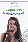 Mindful eating. Una metodologia innovativa per regolare il rapporto con il cibo libro di Montesarchio Teresa