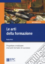 Le arti della formazione. Progettare e realizzare interventi formativi di successo